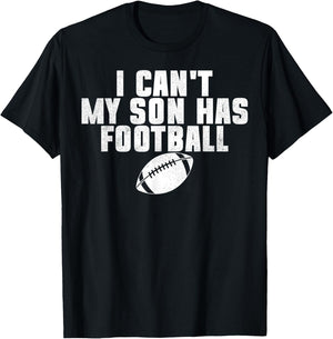 I Can't My Son Has Football Funny Family Dad Mom T-Shirt - T-Shirt | Black
