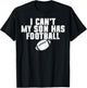 I Can't My Son Has Football Funny Family Dad Mom T-Shirt - T-Shirt | Black