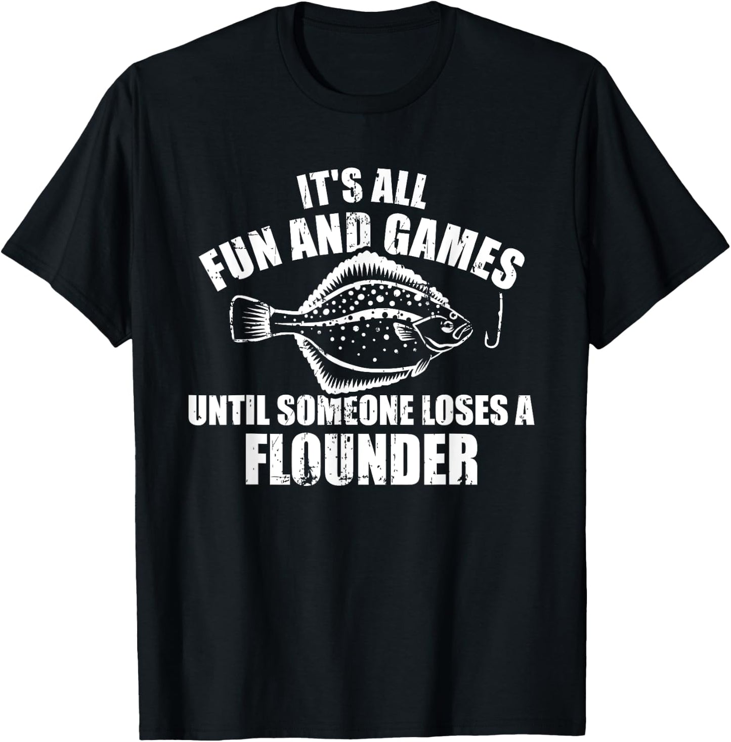 Fishing It's all fun and games until someone loses flounder T-Shirt - T-Shirt | Black