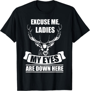 Excuse me, Ladies My Eyes are down here deer hunting Gift T-Shirt - T-Shirt | Black