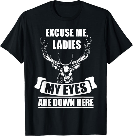 Excuse me, Ladies My Eyes are down here deer hunting Gift T-Shirt - T-Shirt | Black