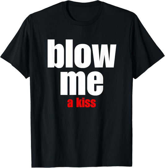 Blow Me a Kiss Fun Design for Being With Friends T-Shirt - T-Shirt | Black
