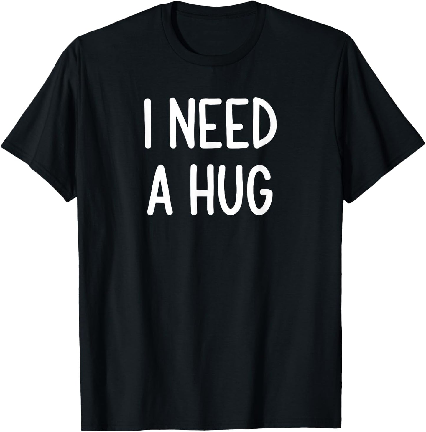 I Need A Hug, Funny, Joke, Sarcastic, Family T-Shirt - T-Shirt | Black