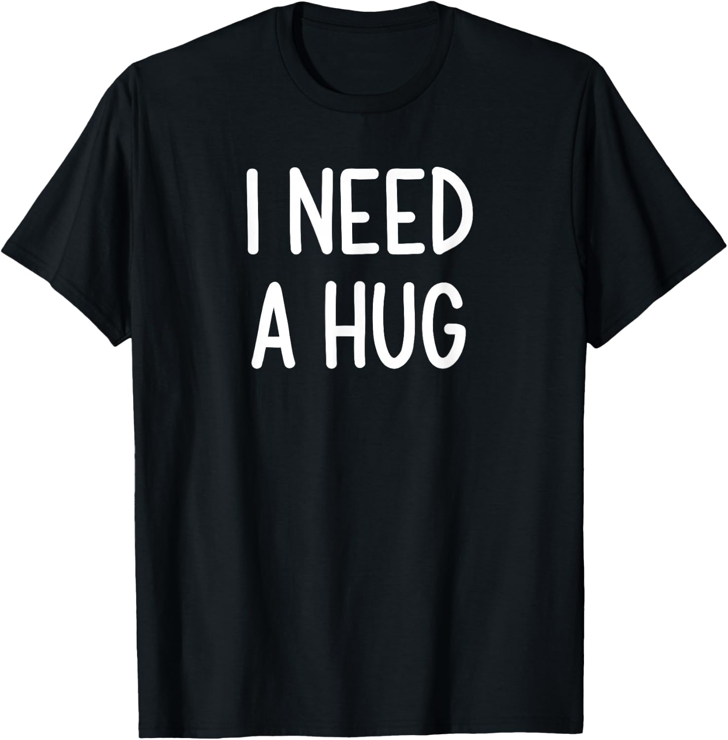 I Need A Hug, Funny, Joke, Sarcastic, Family T-Shirt - T-Shirt | Black