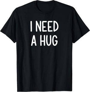 I Need A Hug, Funny, Joke, Sarcastic, Family T-Shirt - T-Shirt | Black