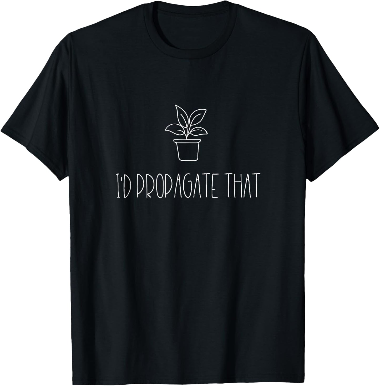 I'd propagate that Funny Plant lover T-Shirt - T-Shirt | Black