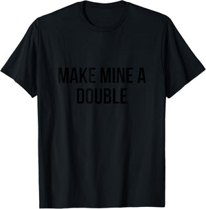 Make Mine a Double T-Shirt - T-Shirt | Black