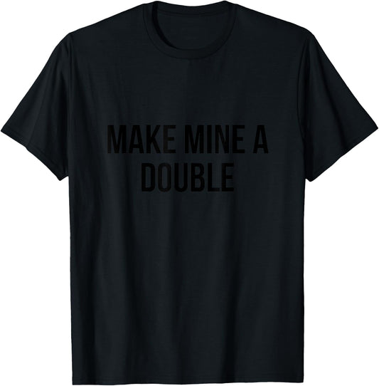 Make Mine a Double T-Shirt - T-Shirt | Black