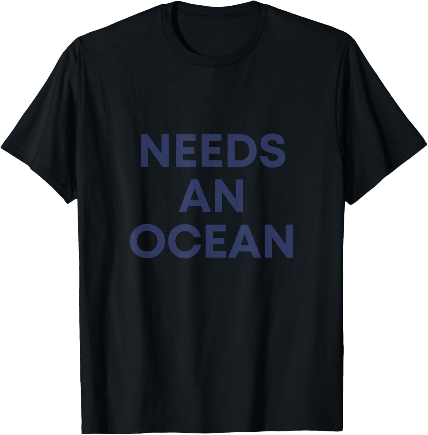 Needs An Ocean T-Shirt - T-Shirt | Black