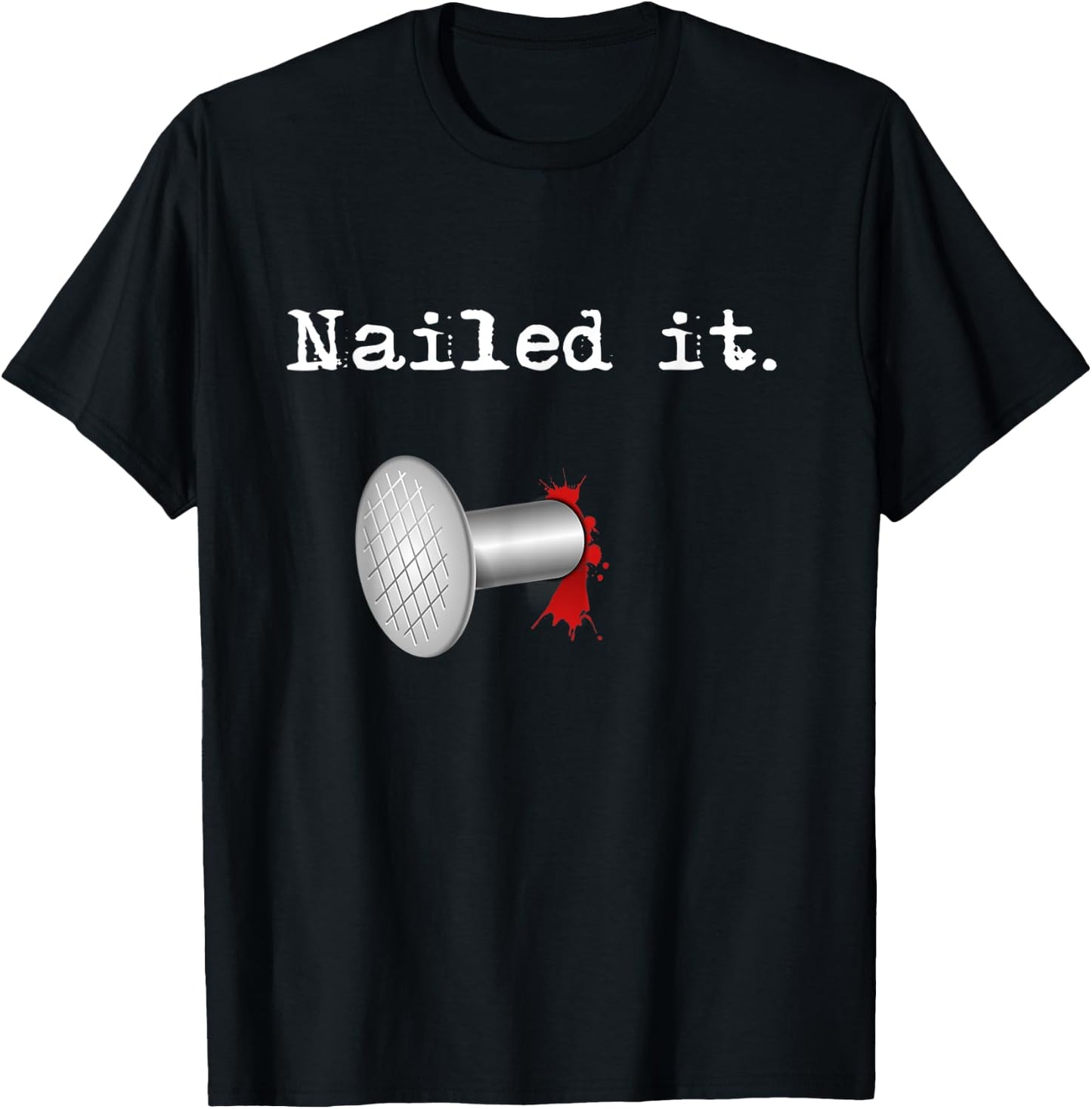 Nailed It T-Shirt - T-Shirt | Black
