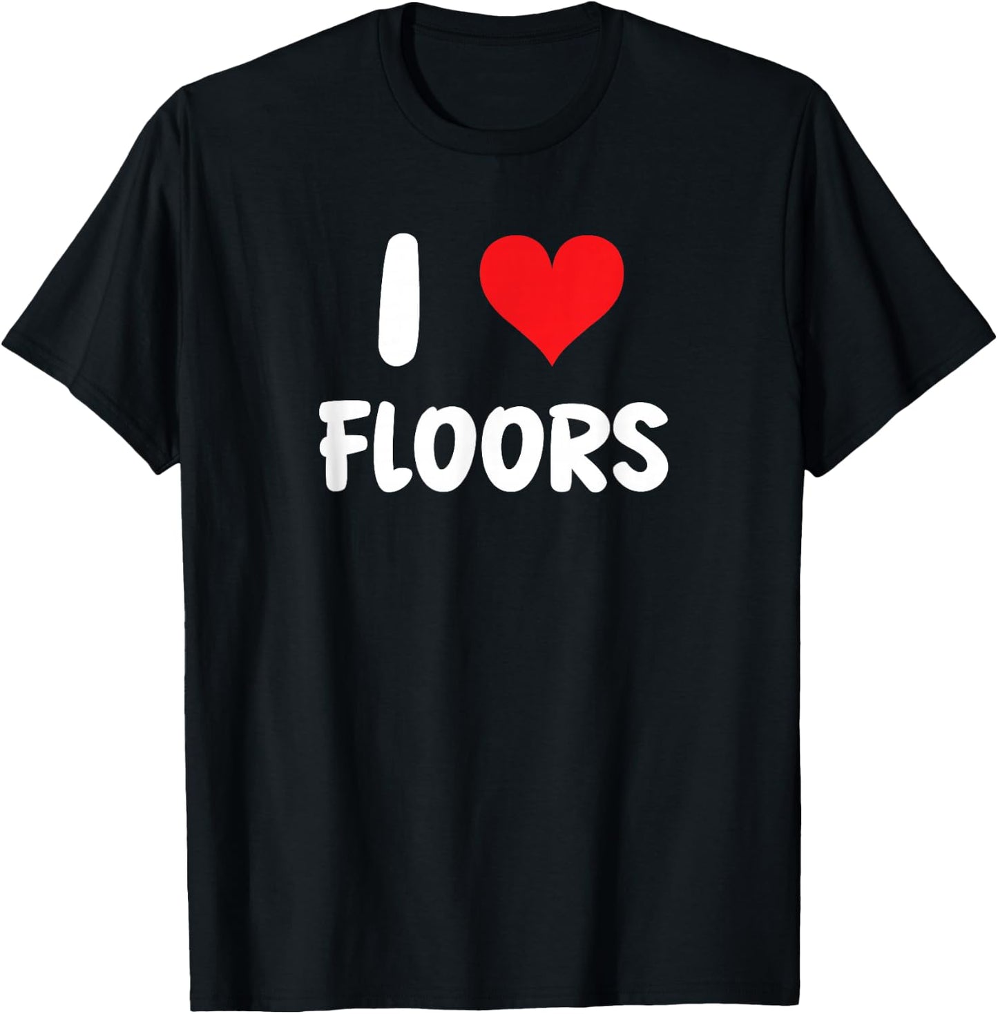 I Love Floors - Heart - Flooring Installer Home Improvement T-Shirt - T-Shirt | Black