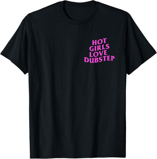 Hot Girls Love Dubstep Rave House Techno DJ EDM Music Slay T-Shirt - T-Shirt | Black