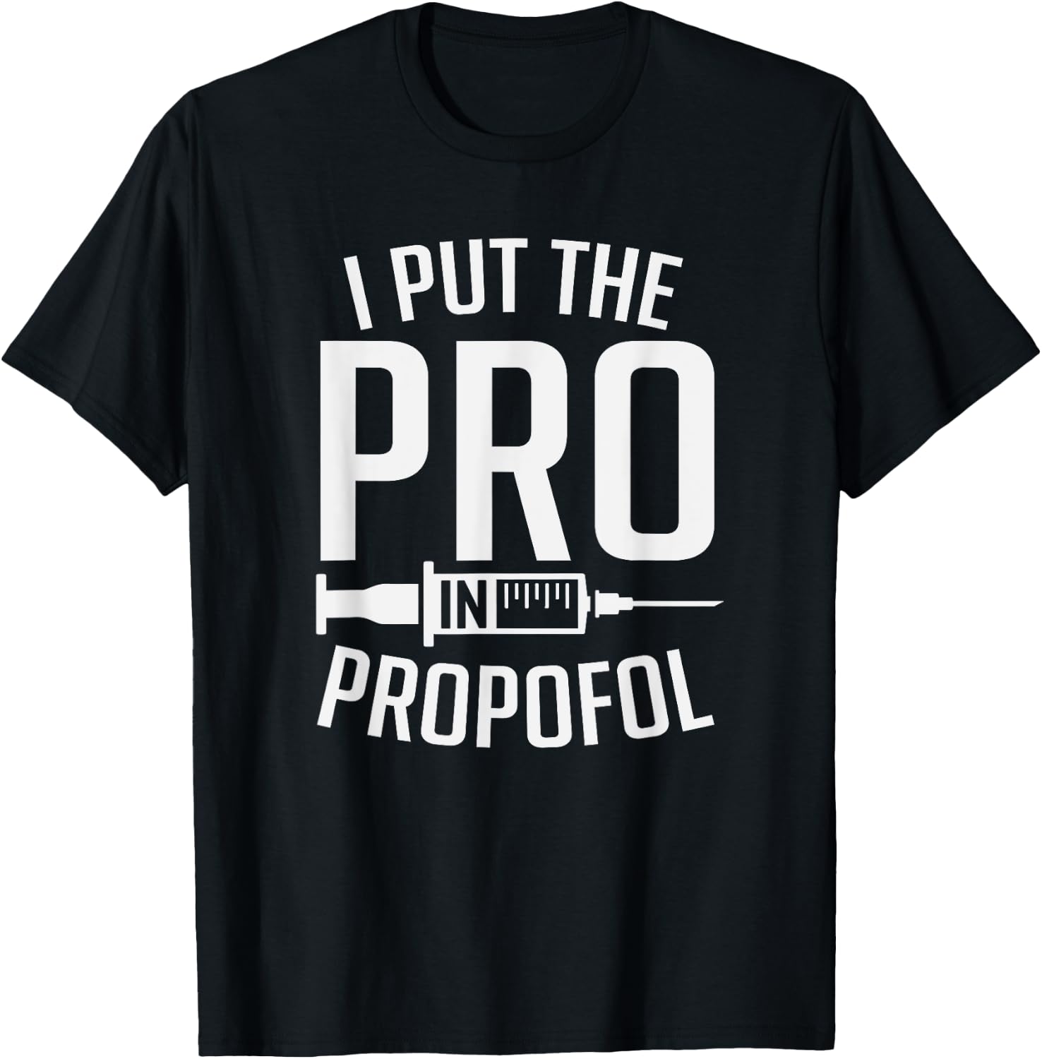 I Put The Pro In Propofol Funny Anesthesia Assistant T-Shirt - T-Shirt | Black
