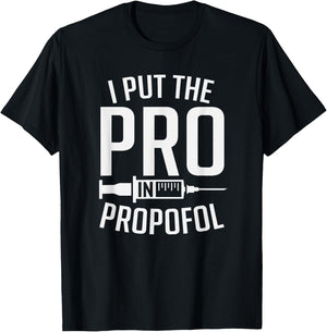 I Put The Pro In Propofol Funny Anesthesia Assistant T-Shirt - T-Shirt | Black