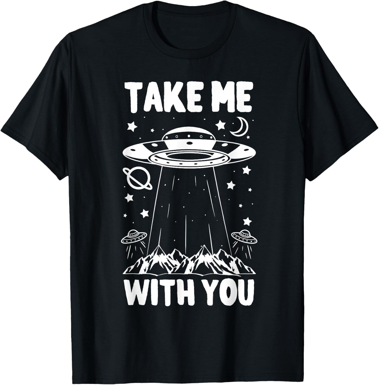 Take Me With You Spaceship UFO Space Planets Gift T-Shirt - T-Shirt | Black
