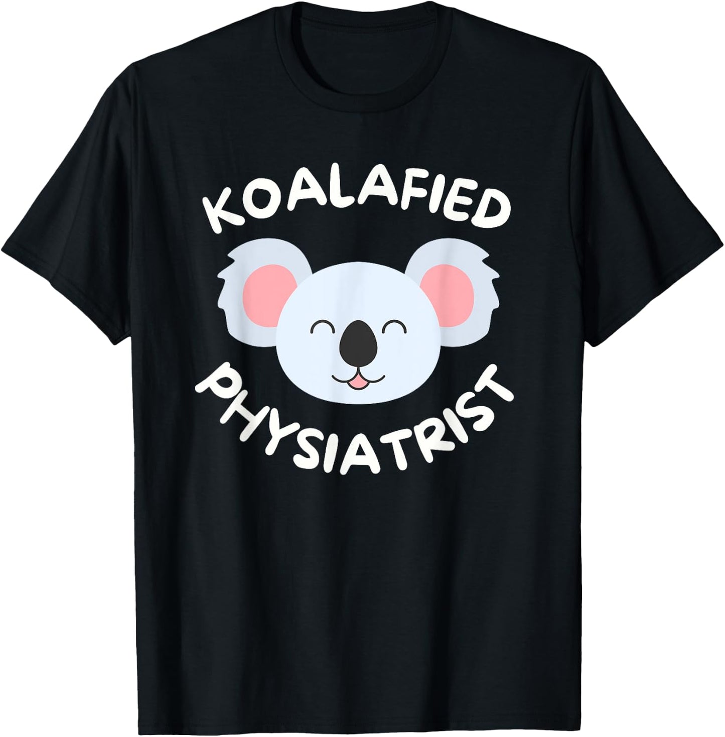 Koalafied Physiatrist Rehabilitation Medicine PM&R Doctor T-Shirt - T-Shirt | Black