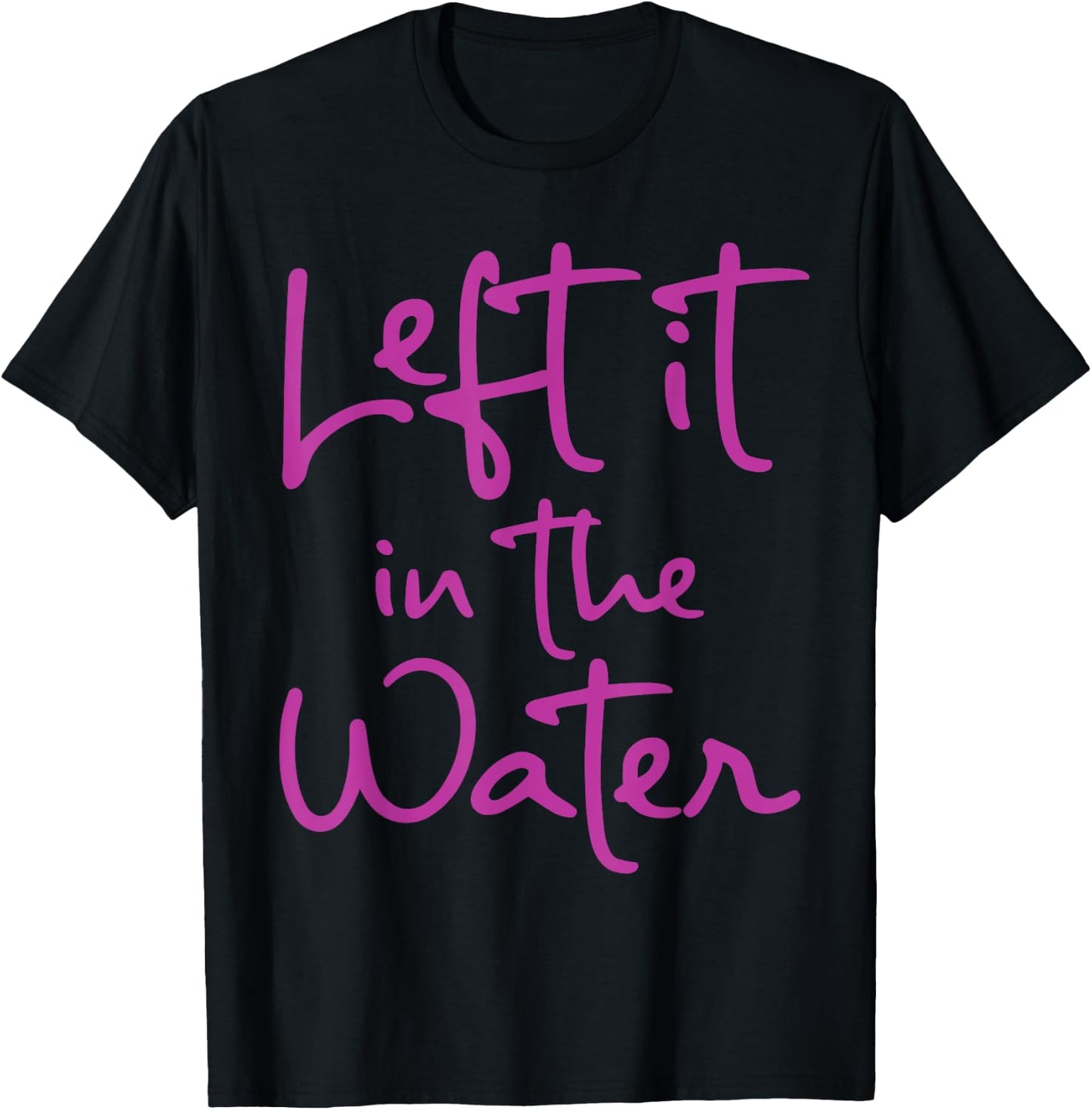Left It In The Water Funny Cute Christian Faith Baptism Gift T-Shirt - T-Shirt | Black
