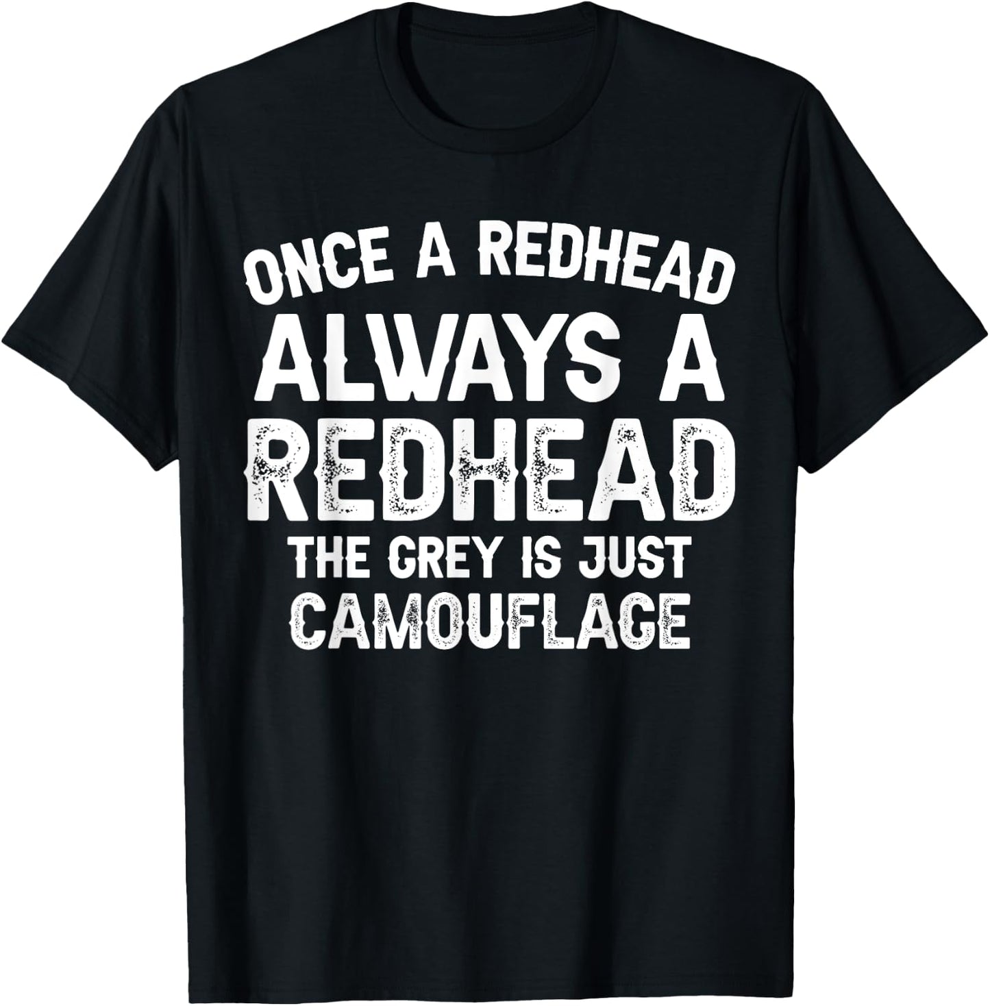 Once a redhead always a redhead the grey is just camouflage T-Shirt - T-Shirt | Black