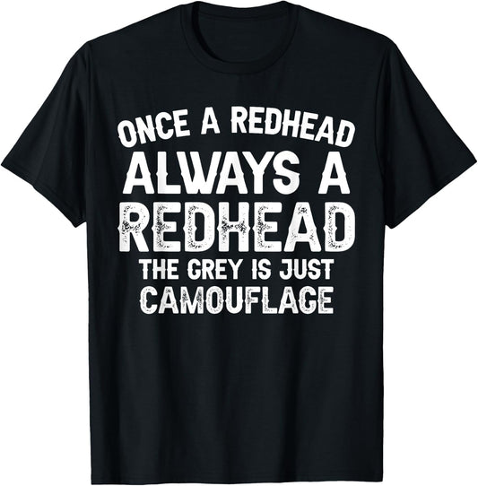 Once a redhead always a redhead the grey is just camouflage T-Shirt - T-Shirt | Black