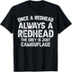 Once a redhead always a redhead the grey is just camouflage T-Shirt - T-Shirt | Black