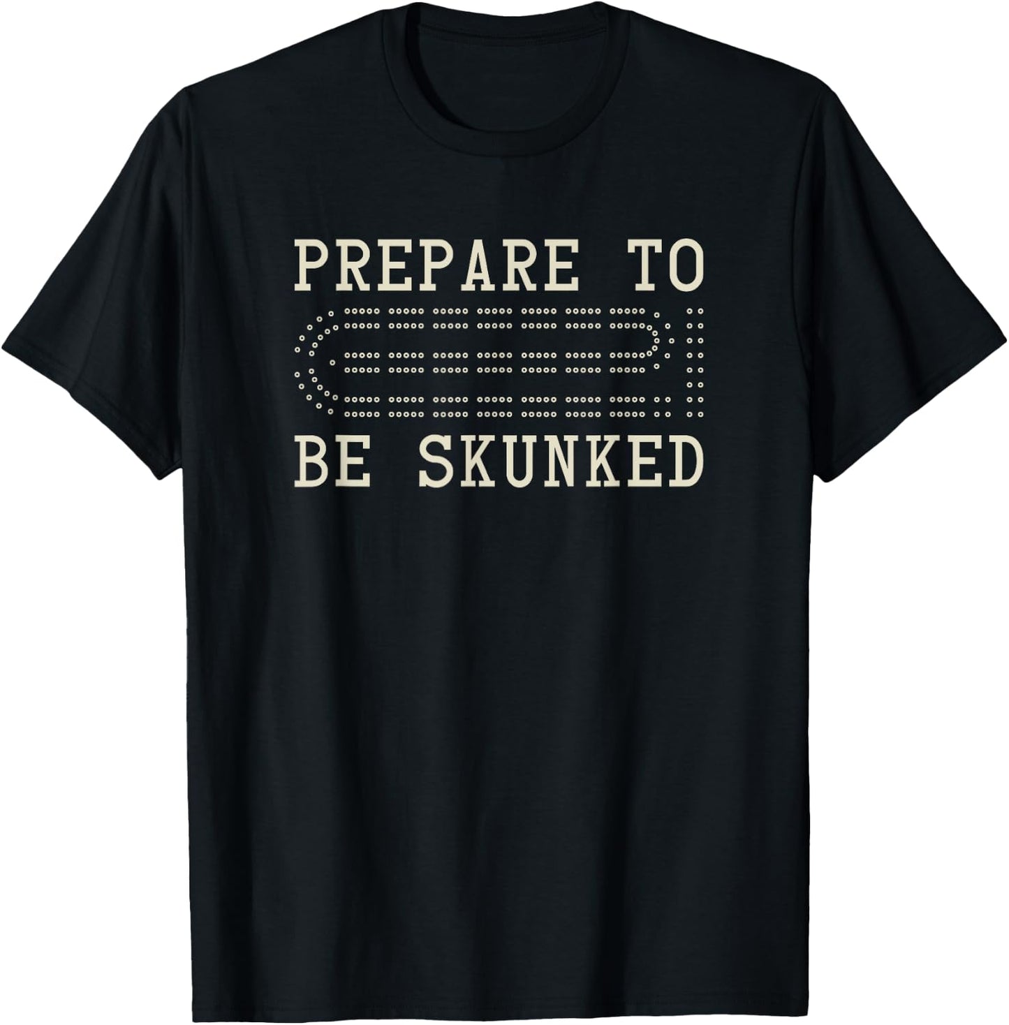 Cribbage Enthusiast - Prepare to be skunked - Cribbage Board T-Shirt - T-Shirt | Black