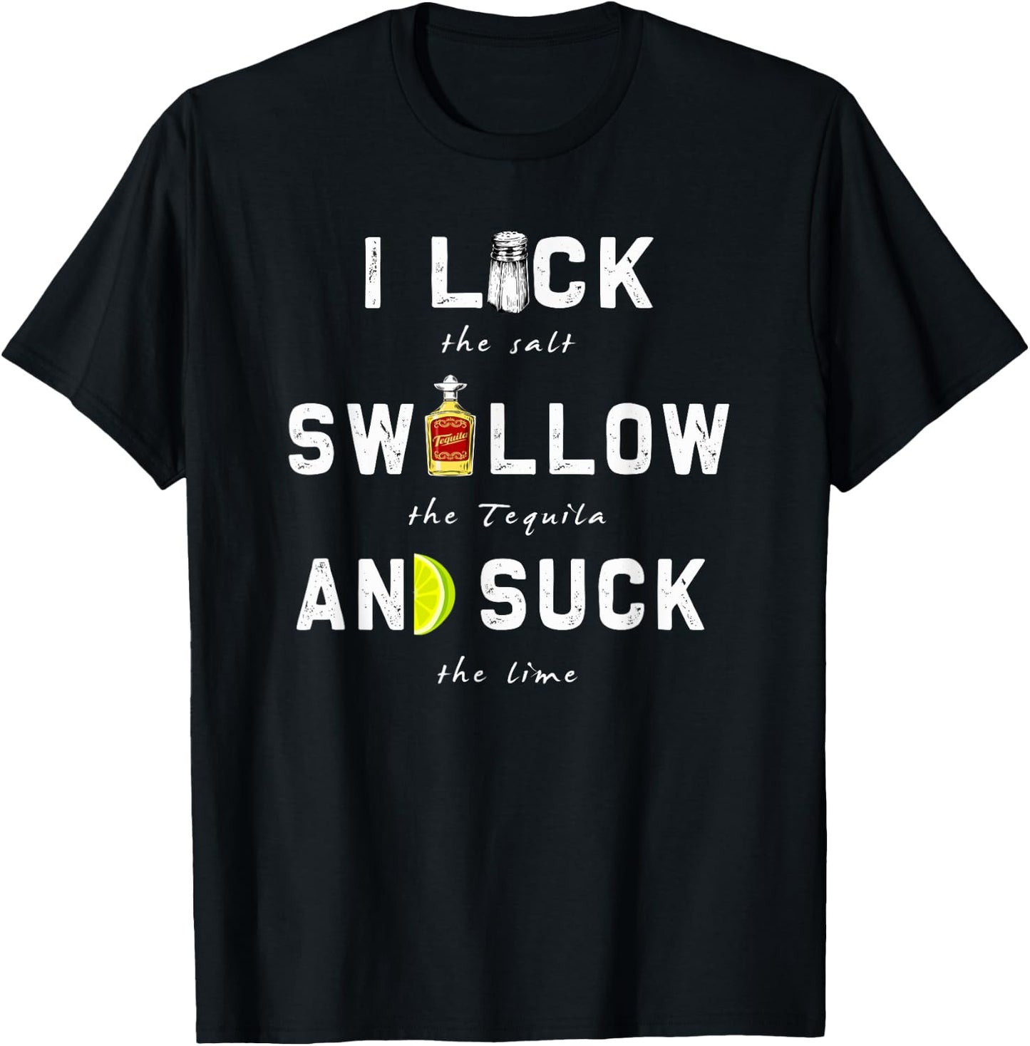 I Lick Swallow and Suck | Funny Tequila drinking Gift T-Shirt - T-Shirt | Black
