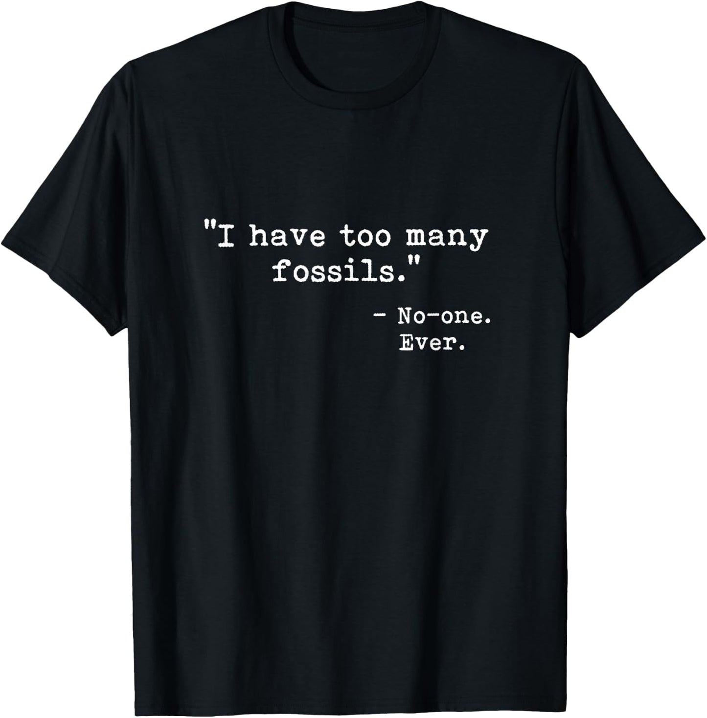 Fossil Hunter Collector I Have Too Many Fossils Funny T-Shirt - T-Shirt | Black