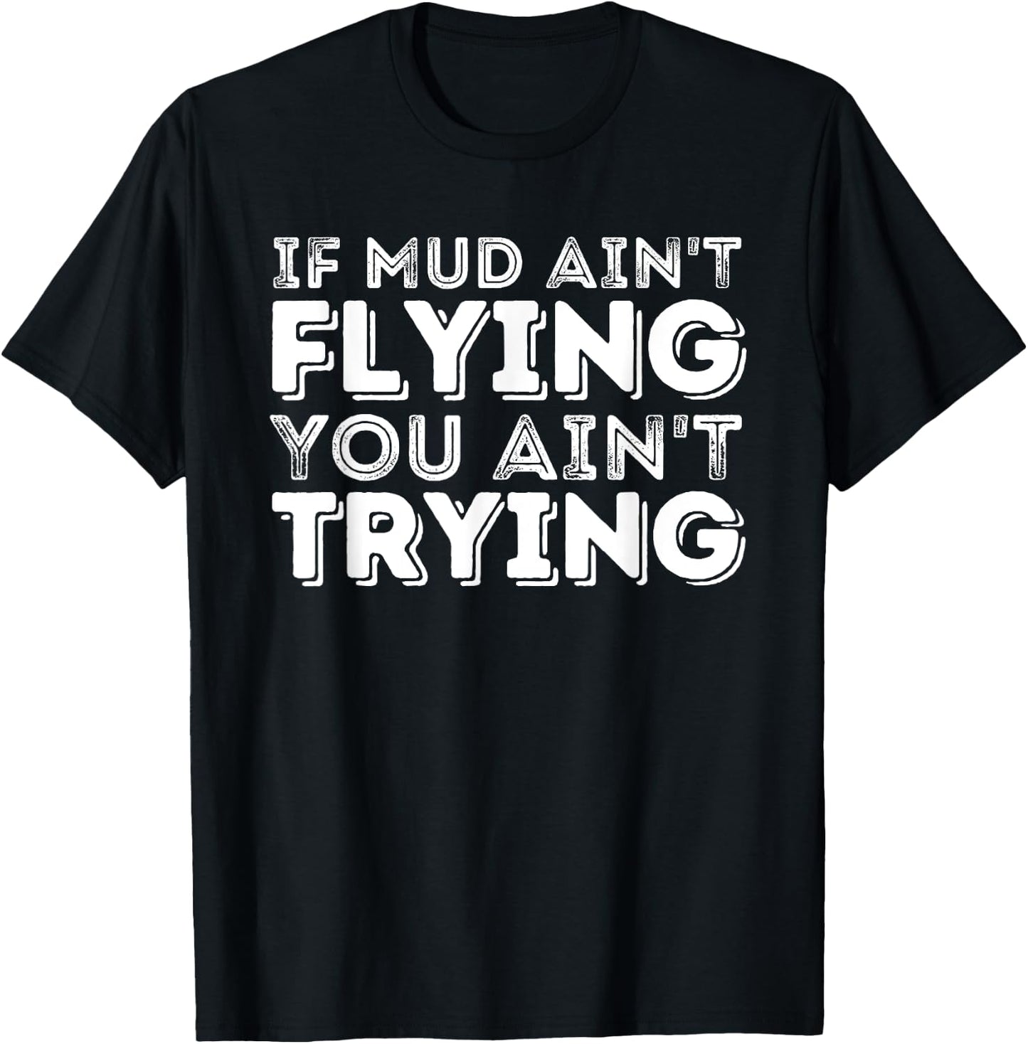If Mud Ain't Flying You Ain't Trying - Quad ATV 4 Wheeler T-Shirt - T-Shirt | Black