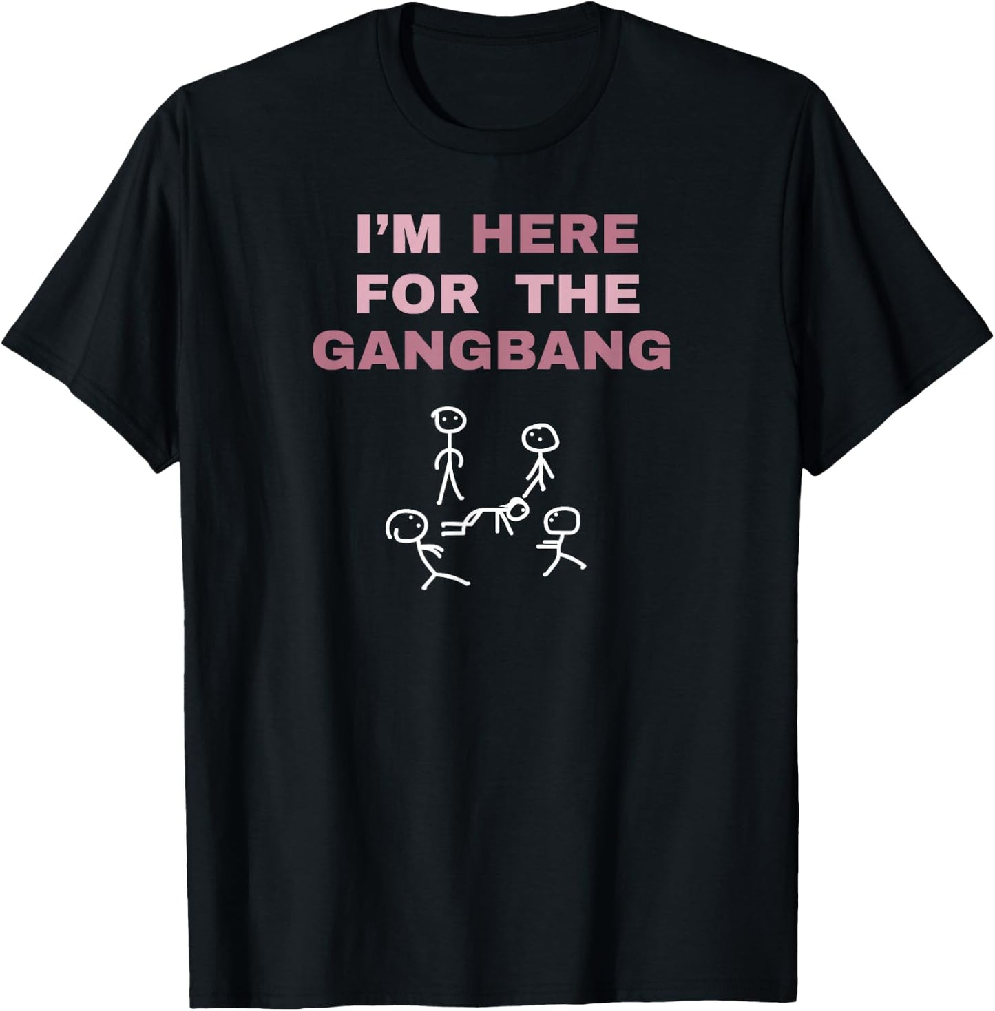 I'm Here for The Gangbang Funny Gift Bachelorette Party T-Shirt - T-Shirt | Black