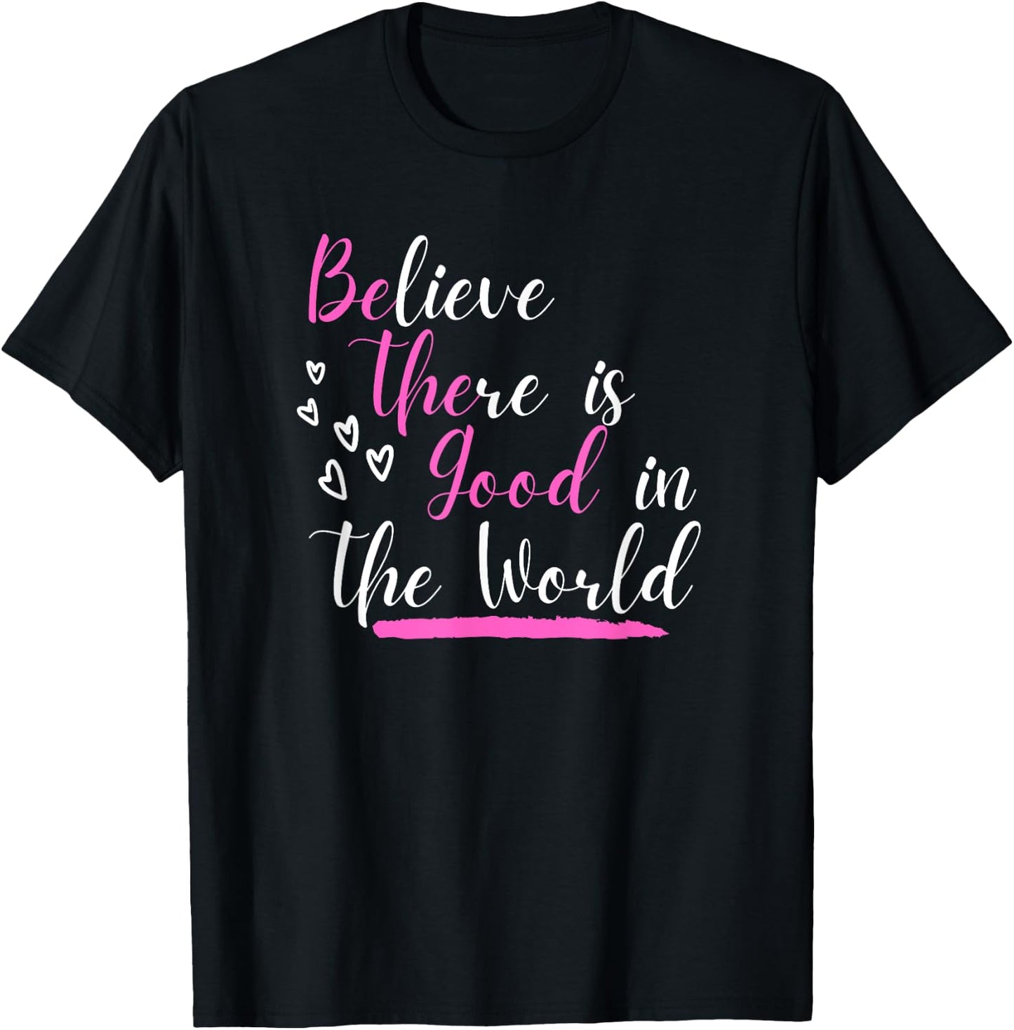 Believe There Is Good In The World Hidden Positive Message T-Shirt - T-Shirt | Black