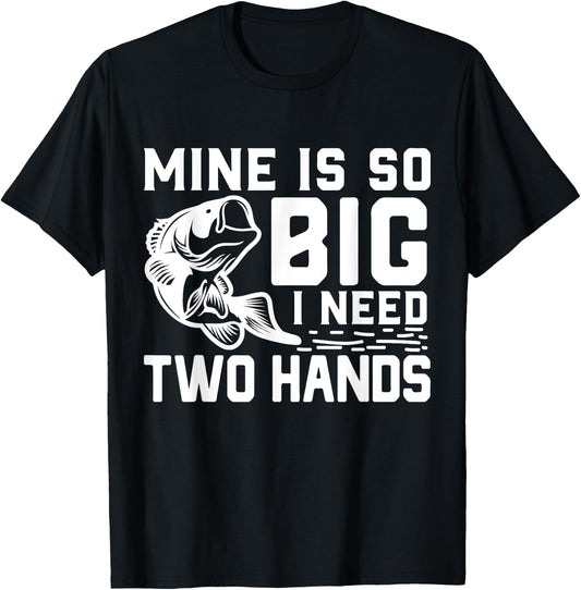 Mine Is So Big I Need Two Hands Funny Bass Fishing Lover Men T-Shirt - T-Shirt | Black