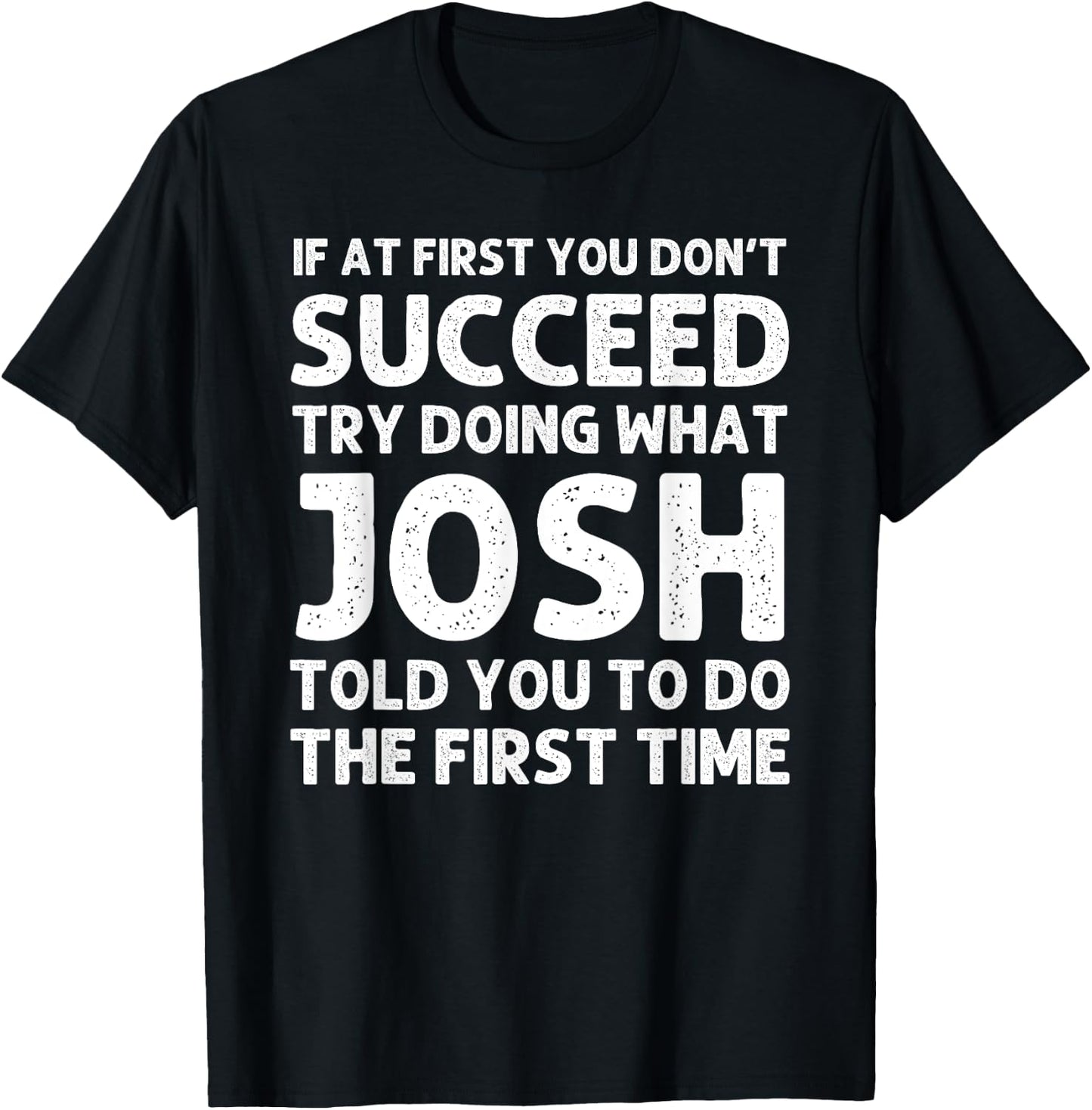 JOSH Gift Name Personalized Birthday Funny Christmas Joke T-Shirt - T-Shirt | Black