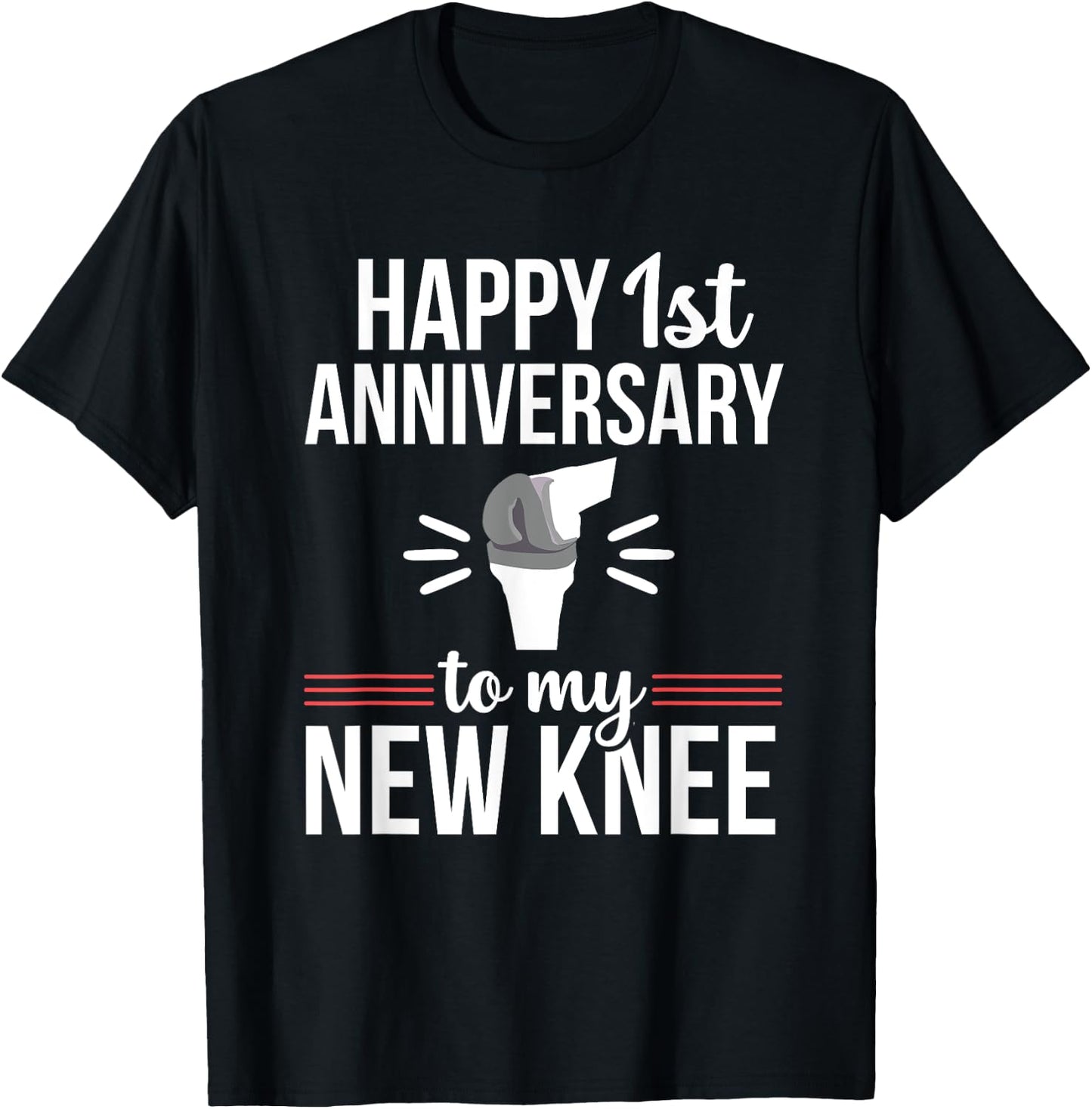 1st Anniversary Knee Replacement Funny Surgery Recovery T-Shirt - T-Shirt | Black