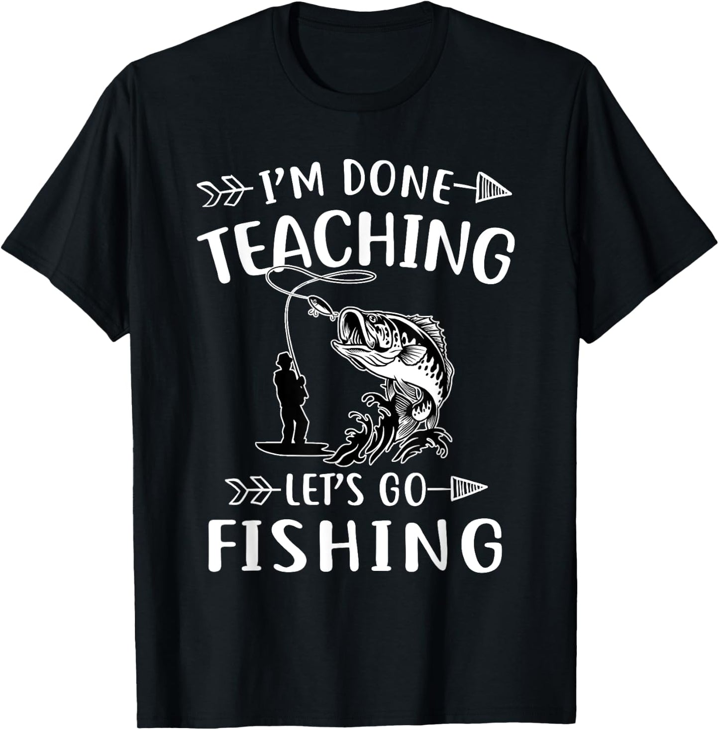 I'm Done Teacher Let's Go Fishing Last Day Of School Teacher Women T-Shirt - T-Shirt | Black