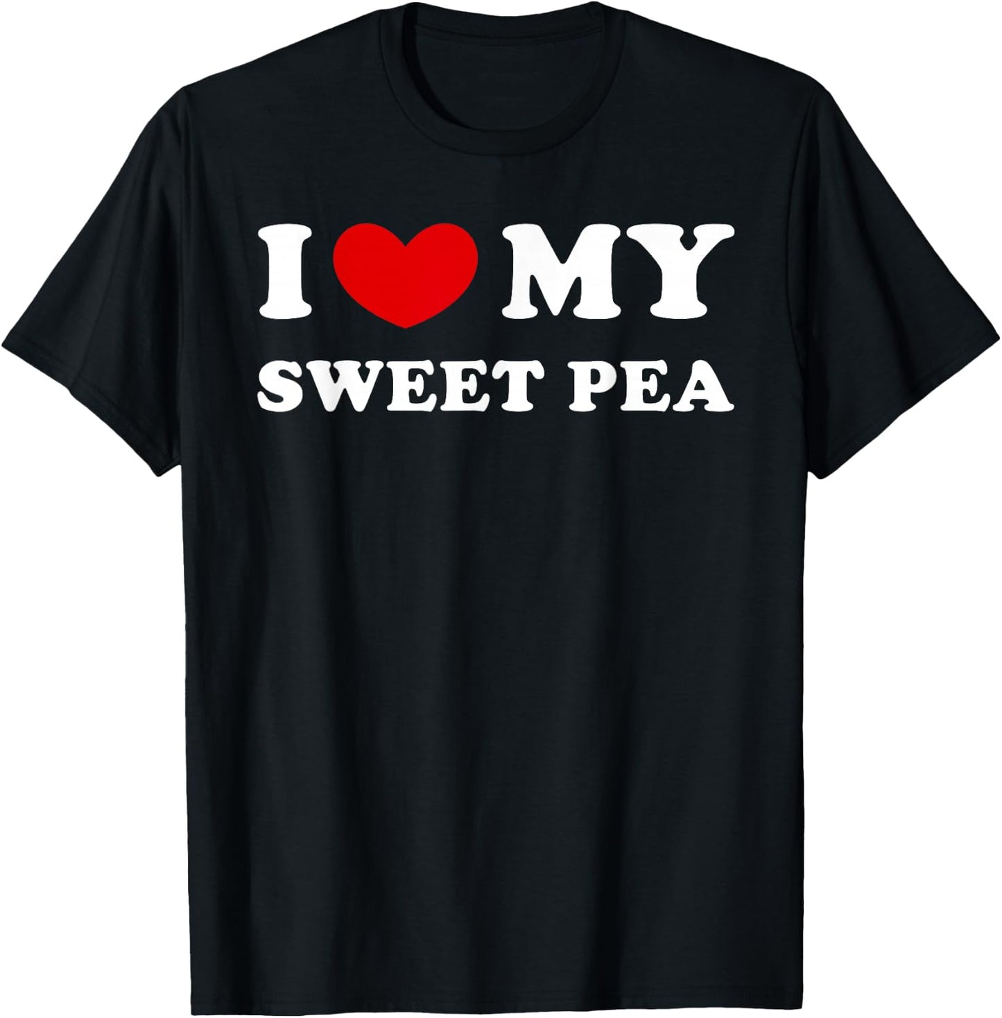 I Love My Sweet Pea, I Heart My Sweet Pea T-Shirt - T-Shirt | Black