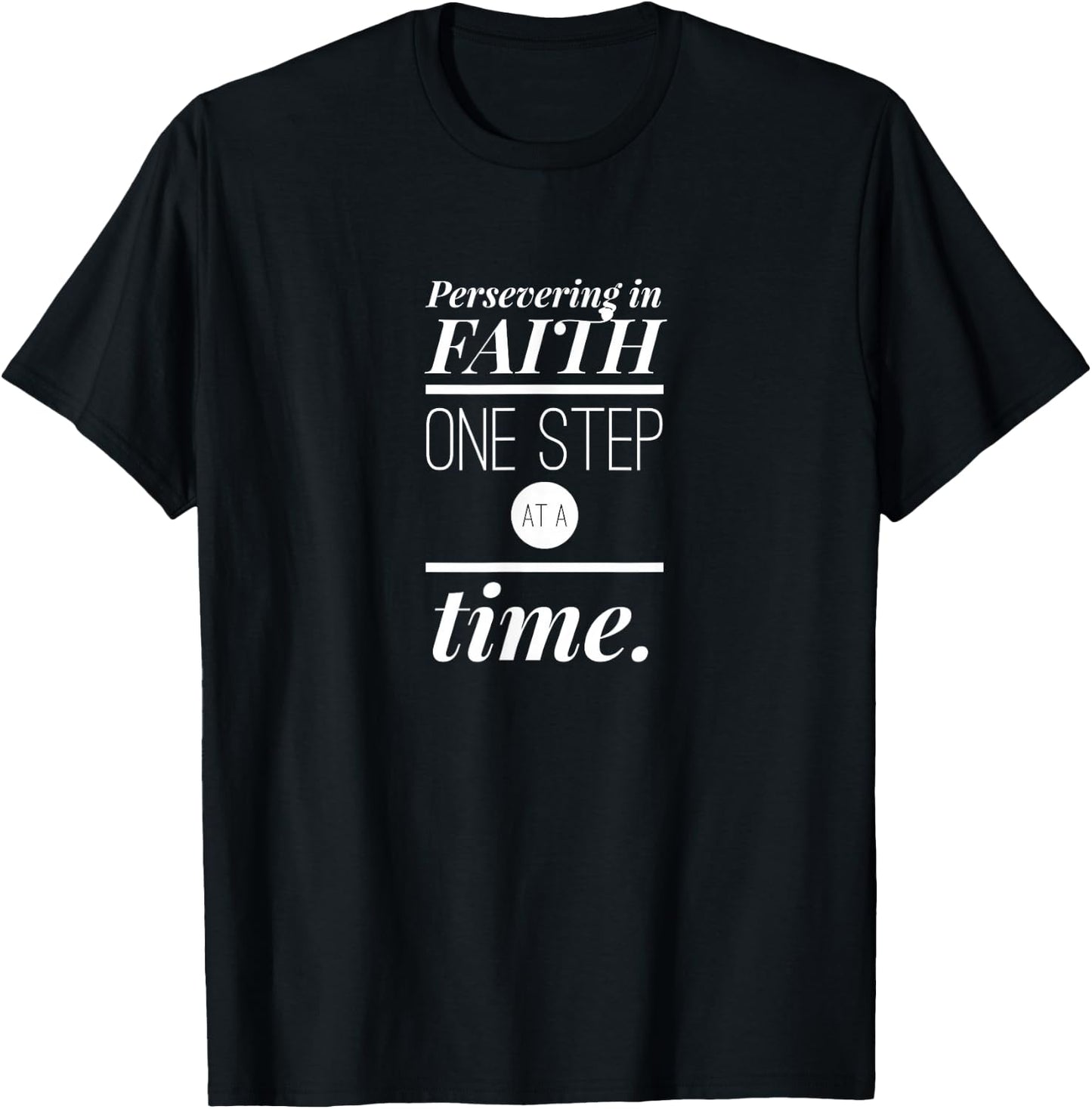 Persevering in Faith One Step at a Time Christian Faith T-Shirt - T-Shirt | Black
