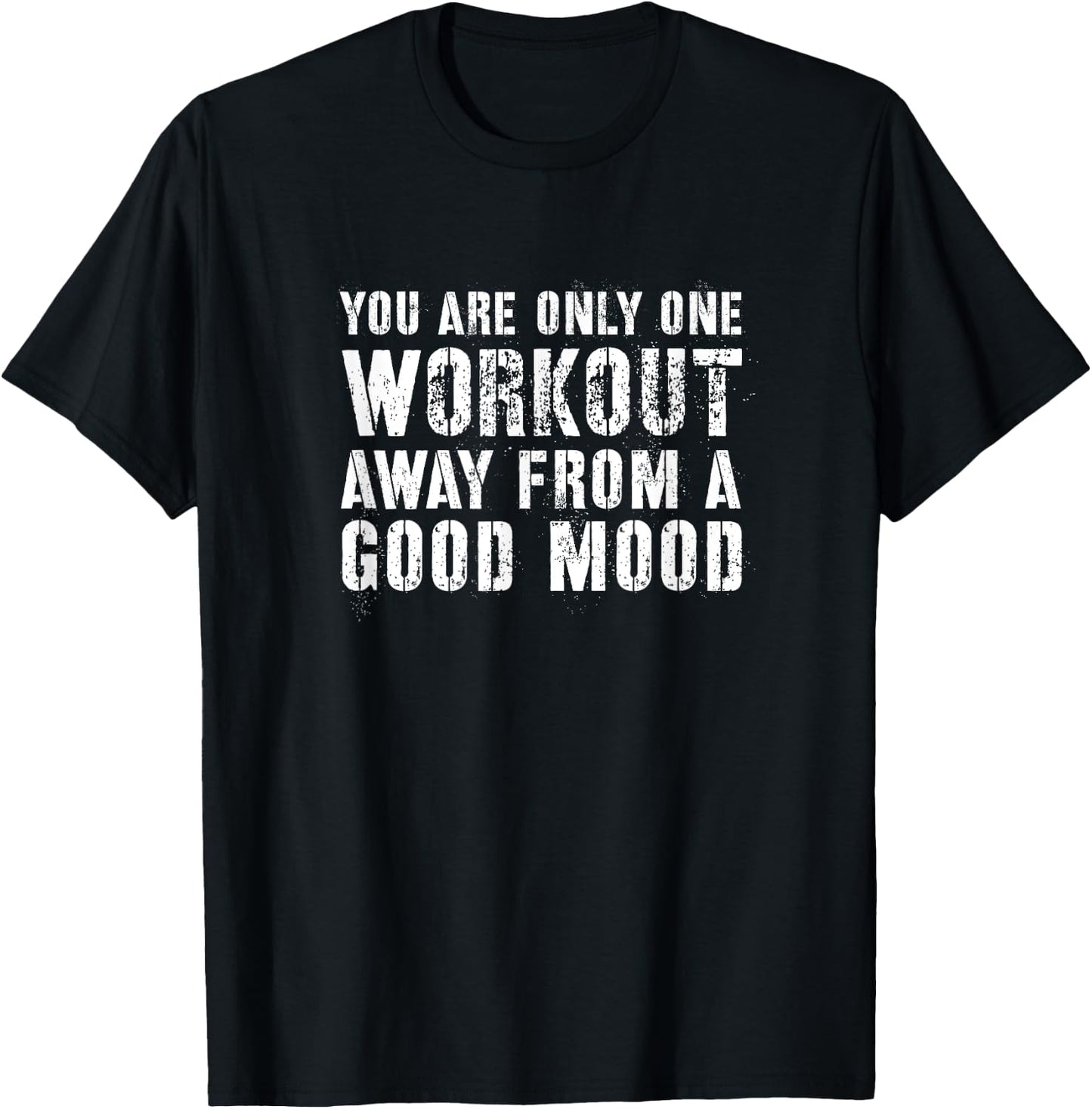 You Are One Workout Away From a Good Mood Distressed Gym T-Shirt - T-Shirt | Black