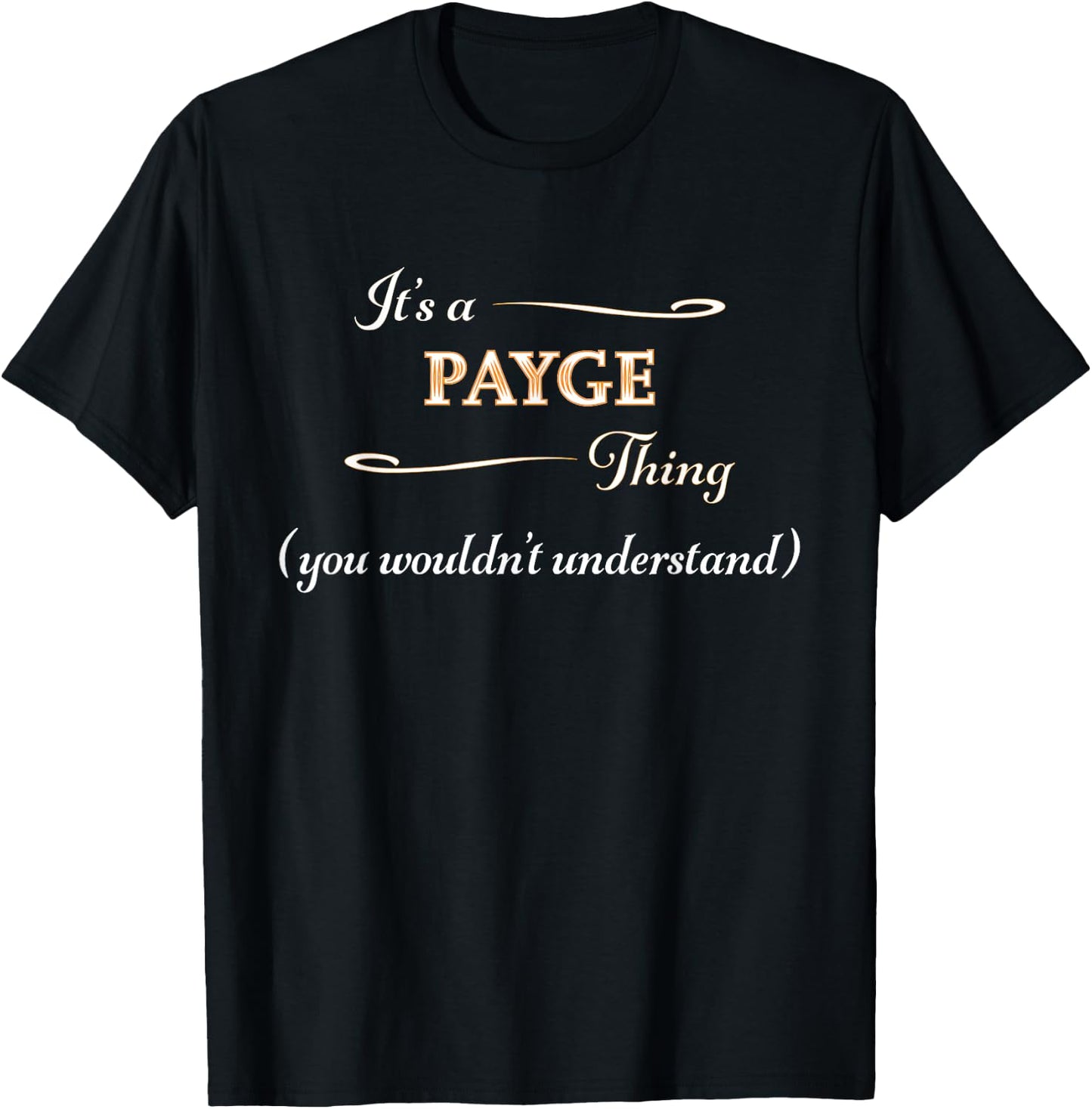 It's a PAYGE Thing, You Wouldn't Understand | Name Gift T-Shirt - T-Shirt | Black