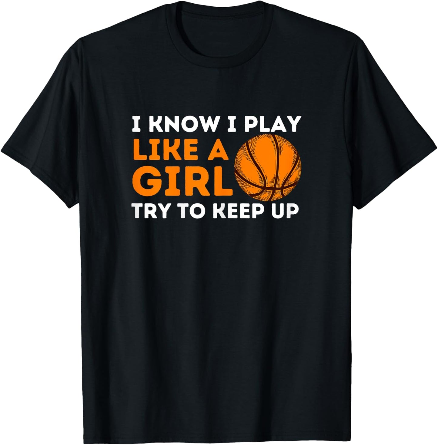 I Know I Play Like A Girl Try To Keep Up - Basketball Girl T-Shirt - T-Shirt | Black