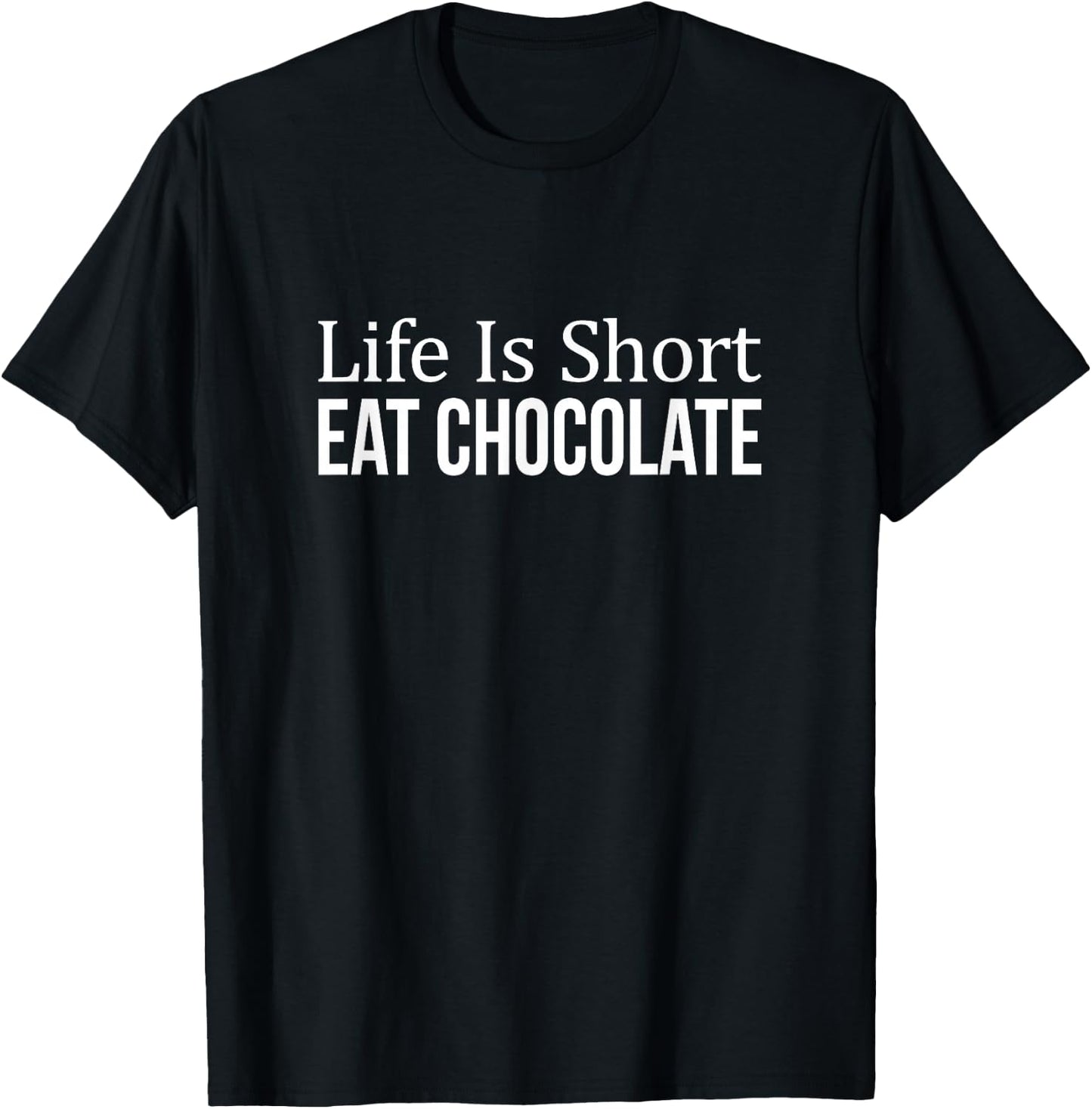 Life Is Short - Eat Chocolate T-Shirt - T-Shirt | Black
