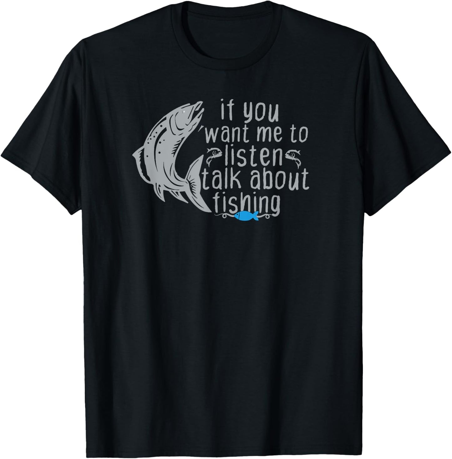 Funny Fishing If You Want Me to Listen Talk About Fishing T-Shirt - T-Shirt | Black