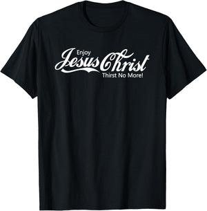 Enjoy Jesus Christ Thirst NO More Women and Kids T-Shirt - T-Shirt | Black