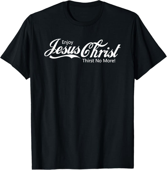 Enjoy Jesus Christ Thirst NO More Women and Kids T-Shirt - T-Shirt | Black