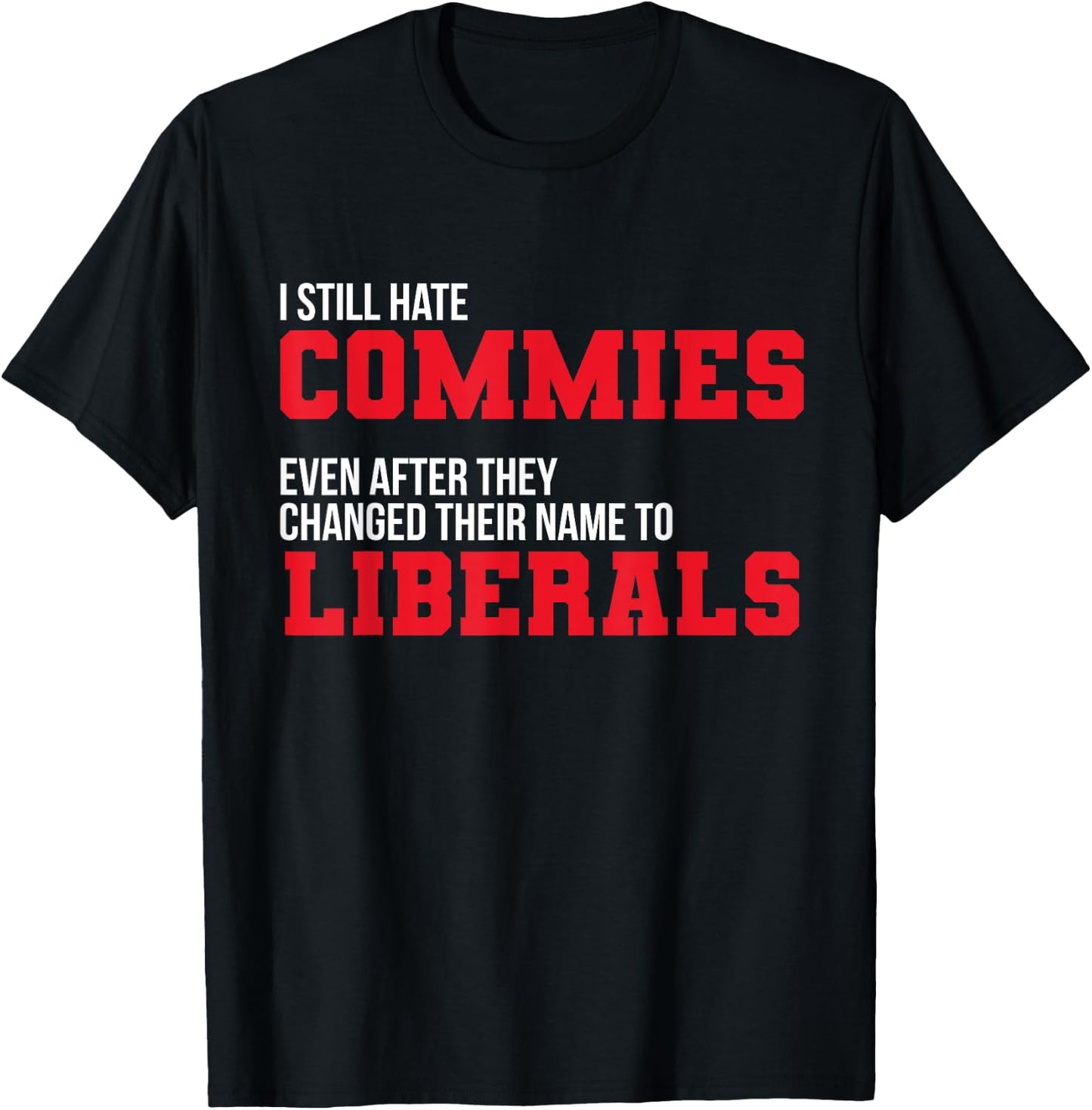 I Hate Commies Even They Changed To Liberals Patriotic Men T-Shirt - T-Shirt | Black