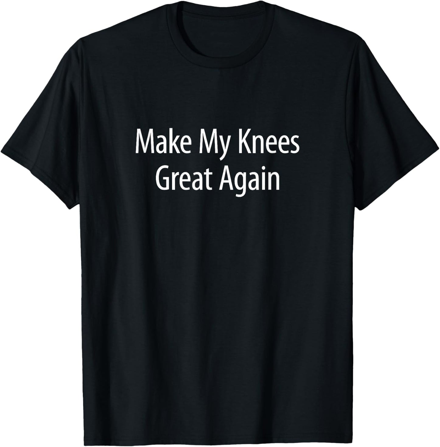 Make My Knees Great Again T-Shirt - T-Shirt | Black