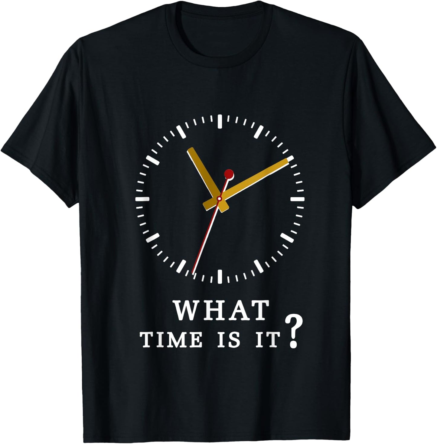 what time is it? Humor Sarcastic Funny T Shirt T-Shirt - T-Shirt | Black
