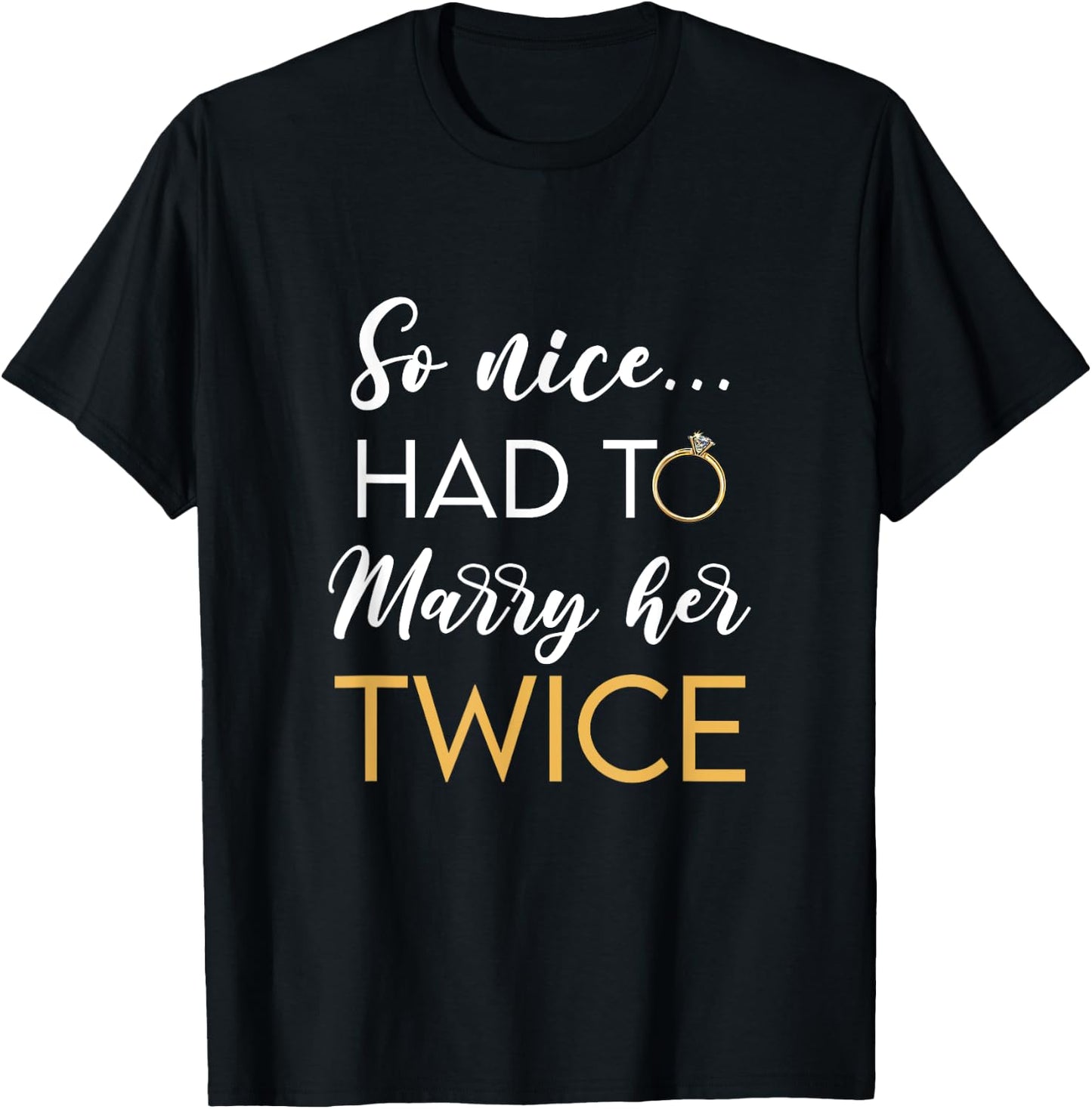 So Nice Had To Marry Her Twice Wedding Vow Renewal Ceremony T-Shirt - T-Shirt | Black