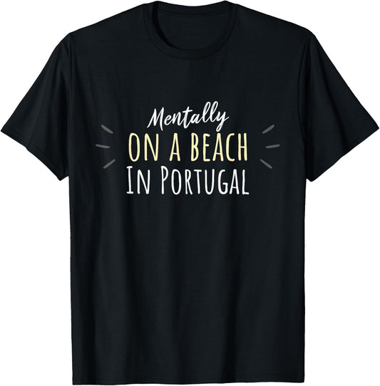 Mentally On A Beach In Portugal - Portuguese T-Shirt - T-Shirt | Black