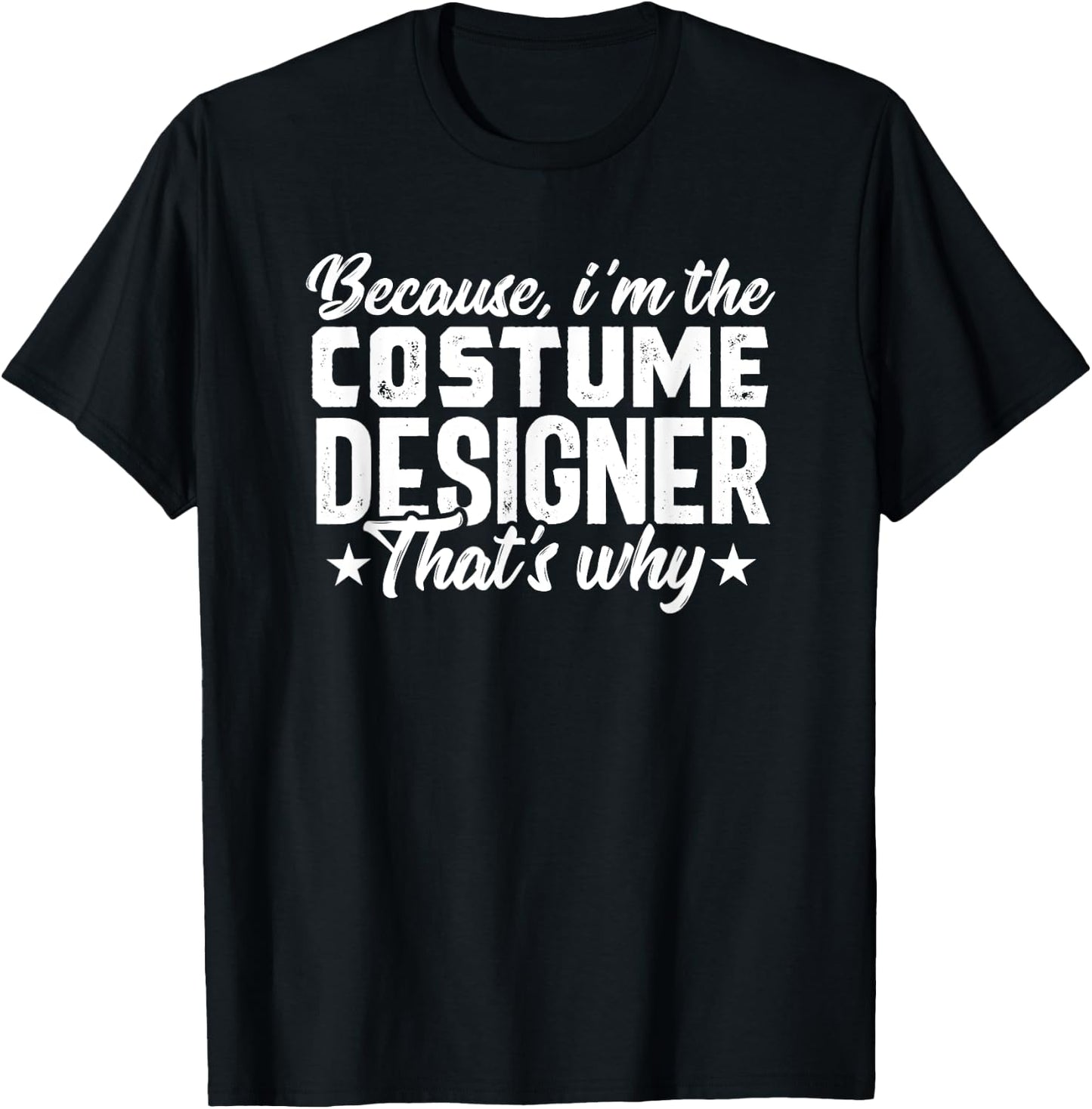 Because Costume Designer Theater Film Crew Novelty T-Shirt - T-Shirt | Black
