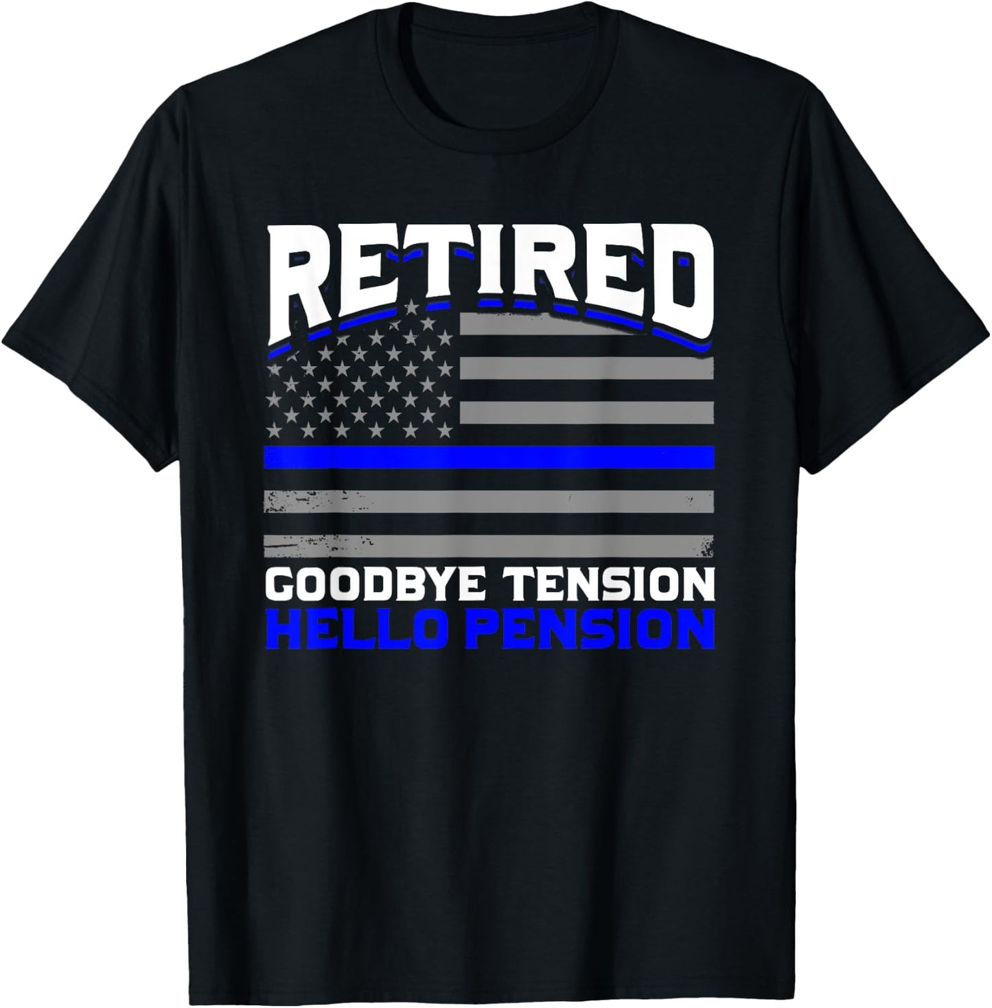 Retired Goodbye Pension Hello Tension Police T-Shirt - T-Shirt | Black